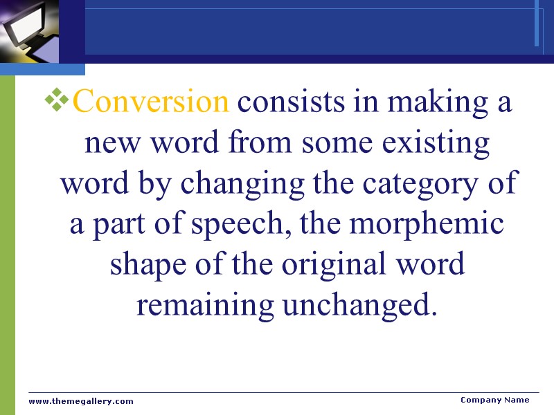 Conversion consists in making a new word from some existing word by changing the